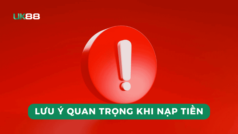 Các lưu ý quan trọng khi nạp tiền