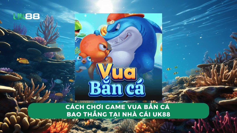 cach-choi-game-vua-ban-ca