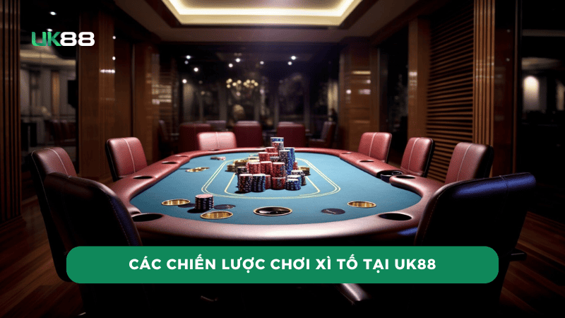 chien-luoCác chiến lược chơi Xì Tố tại UK88c-choi-xi-to-uk88