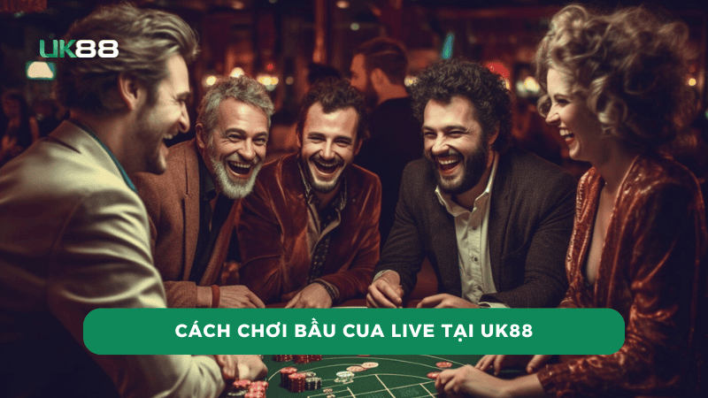 Hướng dẫn tham gia bầu cua live uk88