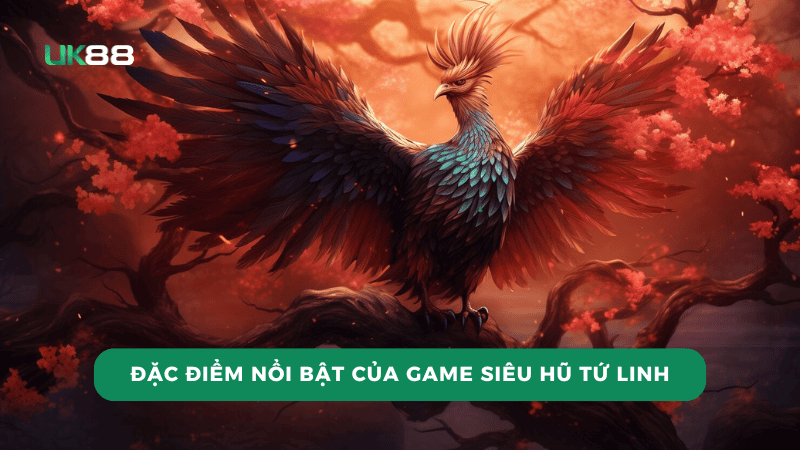 Điểm nổi bật của game siêu hũ tứ linh