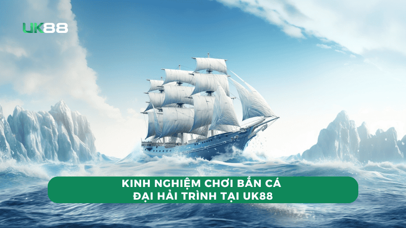 Kinh nghiệm chơi bắn cá đại hải trình tại UK88