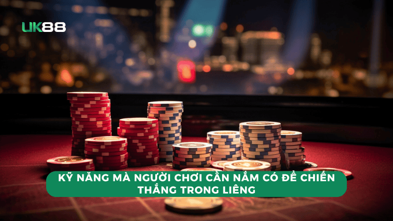 Kỹ năng mà người chơi cần nắm có để chiến thắng trong liêng