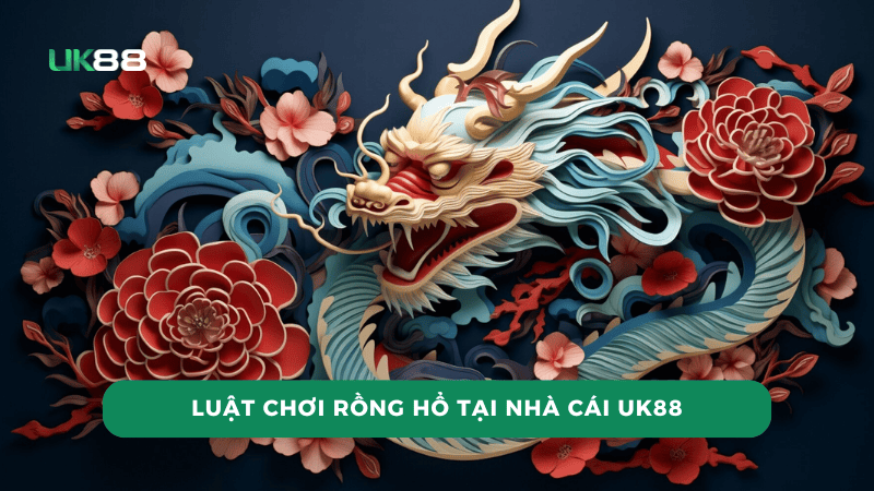 Luật chơi rồng hổ tại nhà cái UK88