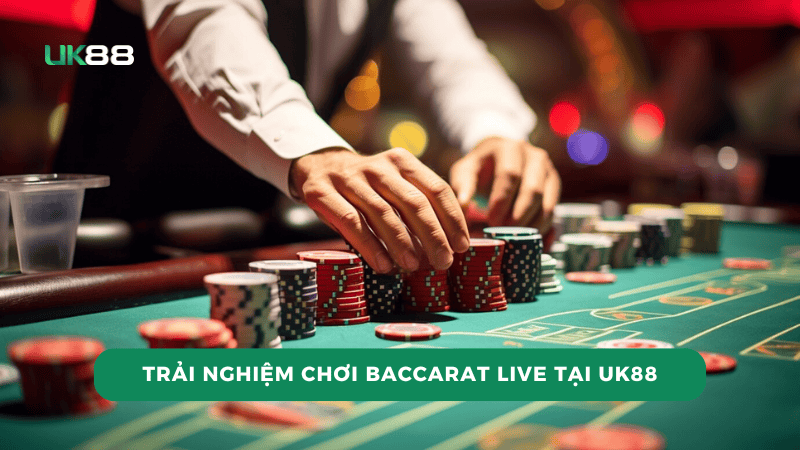 Trải Nghiệm Chơi Baccarat Live Tại UK88