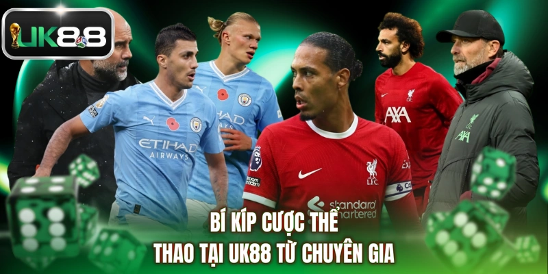 Bí kíp cược thể thao tại UK88 từ chuyên gia