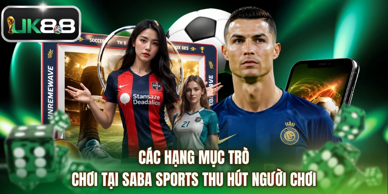 Các hạng mục trò chơi tại Saba Sports thu hút người chơi