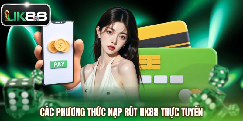 Các phương thức nạp rút UK88 trực tuyến