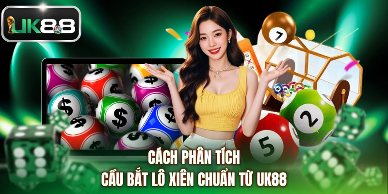 Cách phân tích cầu bắt lô xiên chuẩn từ UK88
