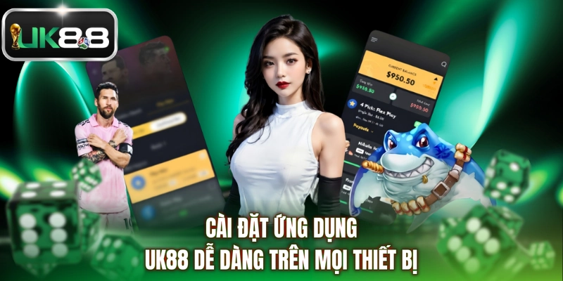 Cài đặt ứng dụng UK88 dễ dàng trên mọi thiết bị