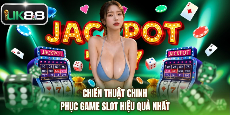 Chiến thuật chinh phục game slot hiệu quả nhất