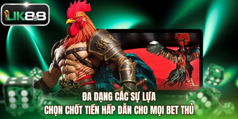 Đa dạng các sự lựa chọn chốt tiền hấp dẫn cho mọi bet thủ