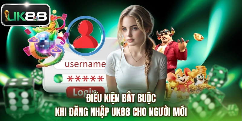 Điều kiện bắt buộc khi đăng nhập UK88 cho người mới
