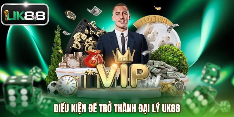 Điều kiện để trở thành đại lý UK88