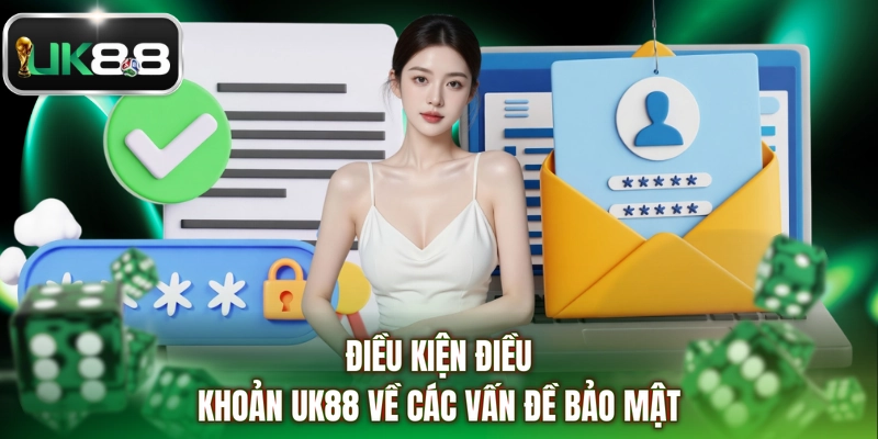 Điều kiện điều khoản UK88 về các vấn đề bảo mật