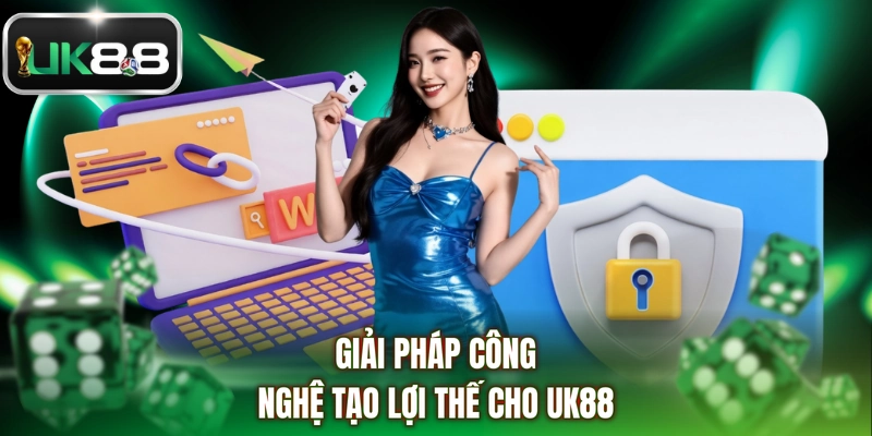 Giải pháp công nghệ tạo lợi thế cho UK88