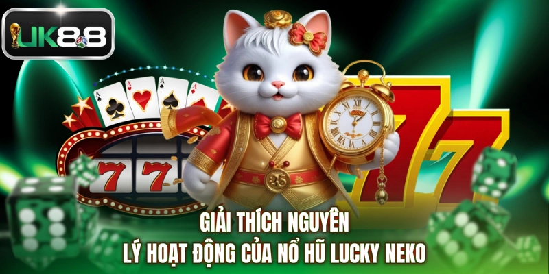 Giải thích nguyên lý hoạt động của nổ hũ Lucky Neko