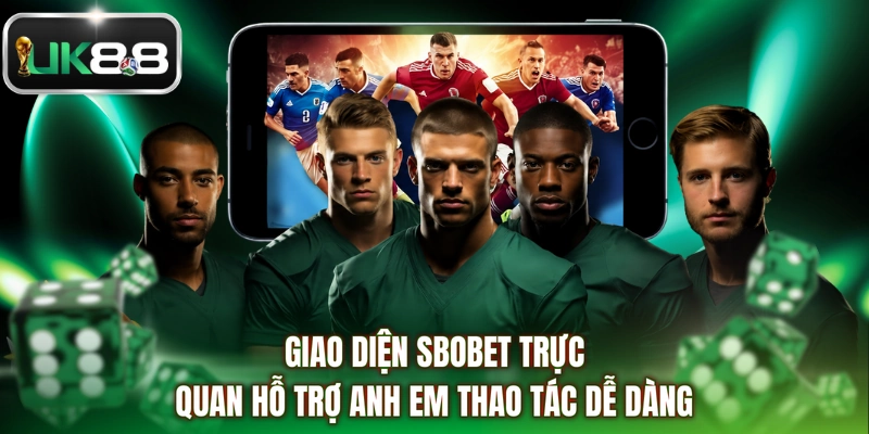 Giao diện SBOBET trực quan hỗ trợ anh em thao tác dễ dàng