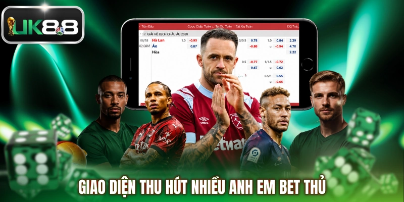 Giao diện thu hút nhiều anh em bet thủ
