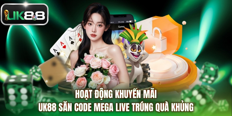Hoạt động khuyến mãi UK88 săn code Mega Live trúng quà khủng