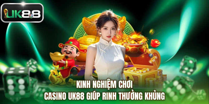 Kinh nghiệm chơi Casino UK88 giúp rinh thưởng khủng