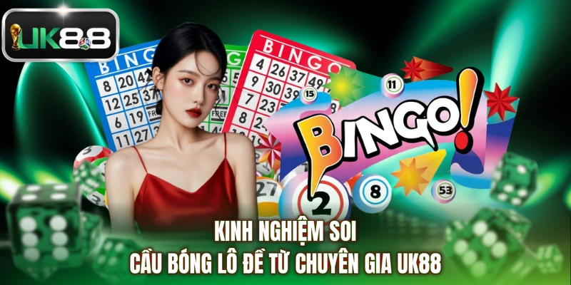 Kinh nghiệm soi cầu bóng lô đề từ chuyên gia UK88