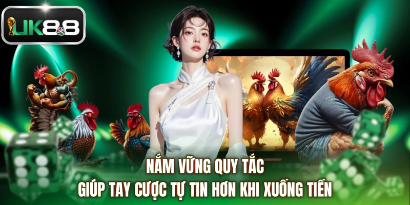 Nắm vững quy tắc giúp tay cược tự tin hơn khi xuống tiền
