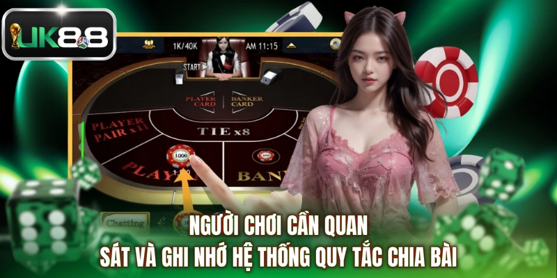 Người chơi cần quan sát và ghi nhớ hệ thống quy tắc chia bài
