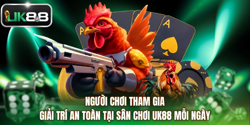 Người chơi tham gia giải trí an toàn tại sân chơi UK88 mỗi ngày