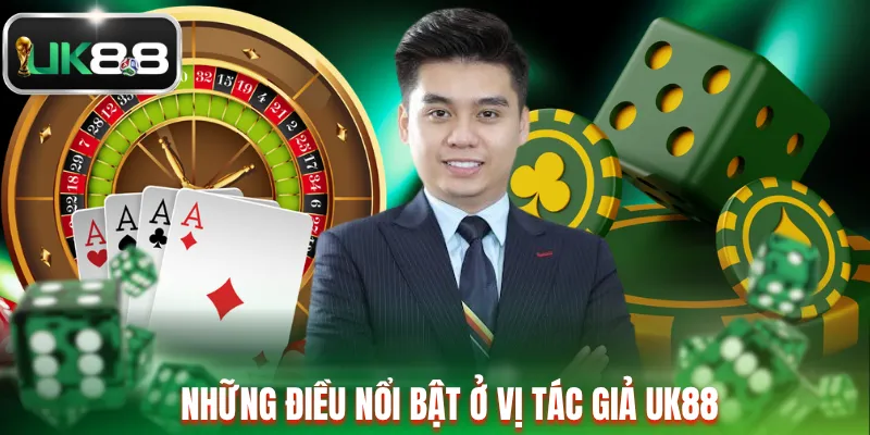 Những điều nổi bật ở vị tác giả UK88