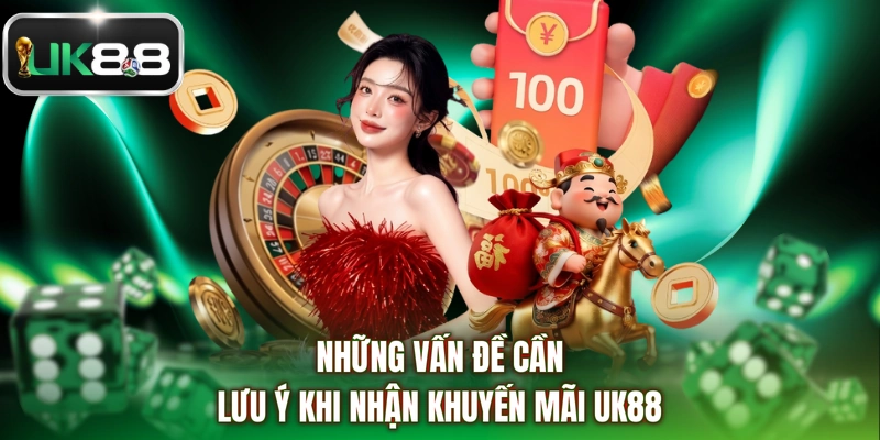 Những vấn đề cần lưu ý khi nhận khuyến mãi UK88