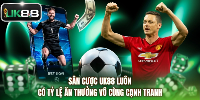 Sân cược UK88 luôn có tỷ lệ ăn thưởng vô cùng cạnh tranh