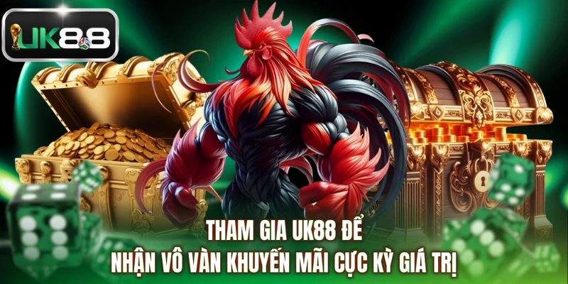 Tham gia UK88 để nhận vô vàn khuyến mãi cực kỳ giá trị