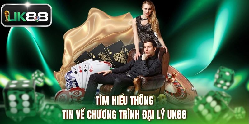 Tìm hiểu thông tin về chương trình đại lý UK88
