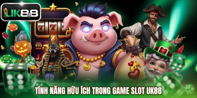 Tính năng hữu ích trong game slot UK88