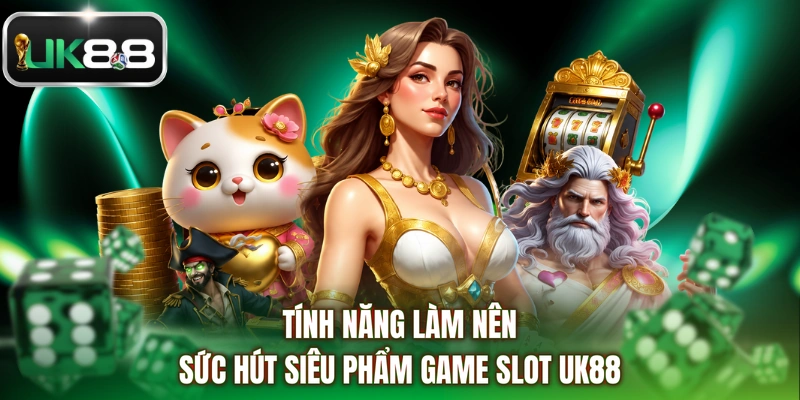 Tính năng làm nên sức hút siêu phẩm game slot UK88