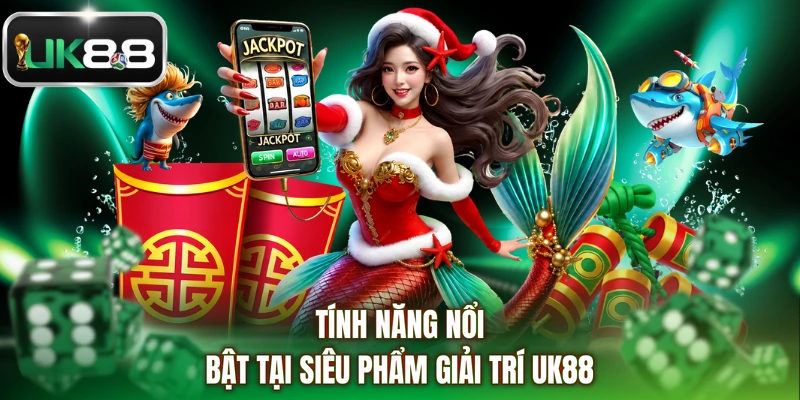 Tính năng nổi bật tại siêu phẩm giải trí UK88