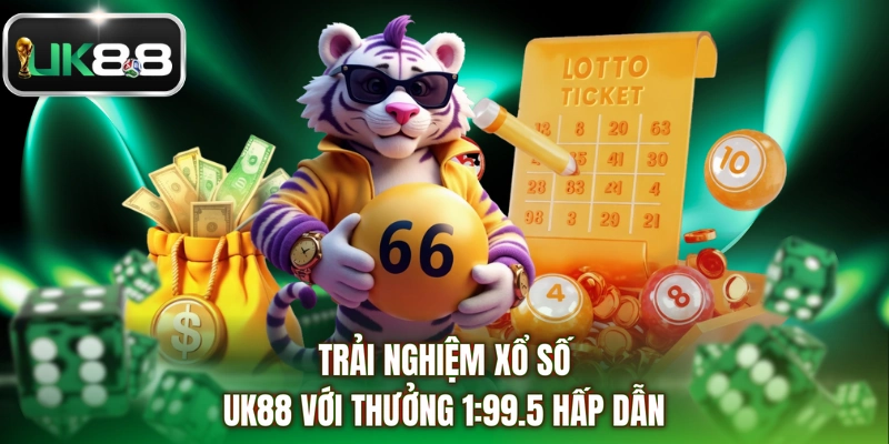 Trải nghiệm xổ số UK88 với thưởng 1:99.5 hấp dẫn
