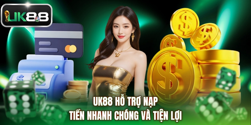 UK88 hỗ trợ nạp tiền nhanh chóng và tiện lợi