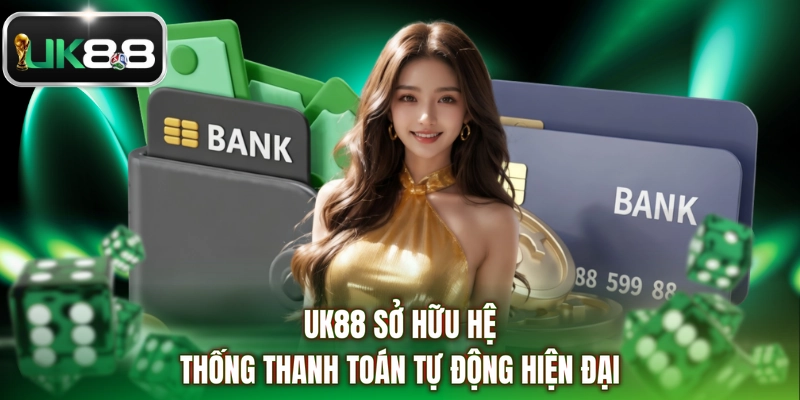 UK88 sở hữu hệ thống thanh toán tự động hiện đại