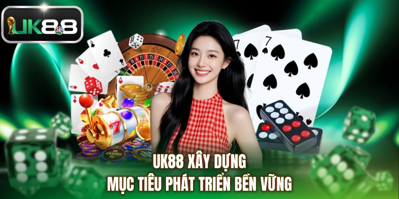 UK88 xây dựng mục tiêu phát triển bền vững