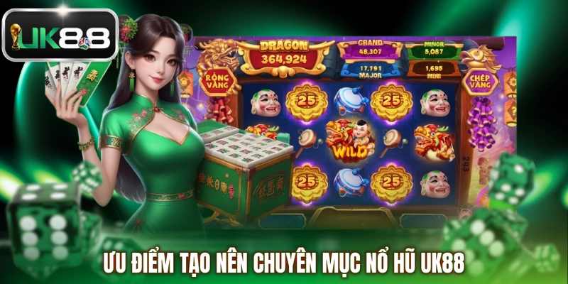 Ưu điểm tạo nên chuyên mục nổ hũ UK88